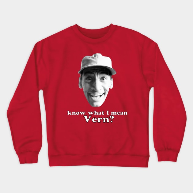 Know what I mean Vern? Crewneck Sweatshirt by Malarkey